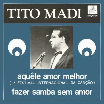 Aquele Amor Melhor / Fazer Samba Sem Amor by Tito Madi