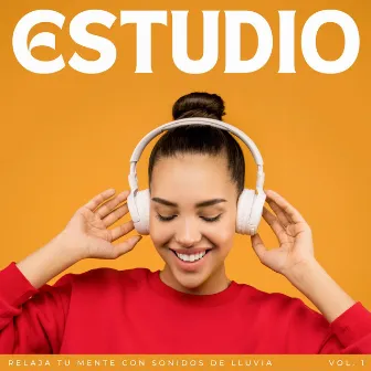 Estudio: Relaja Tu Mente Con Sonidos De Lluvia Vol. 1 by Musica De Estudio Relajante Musica De Fondo