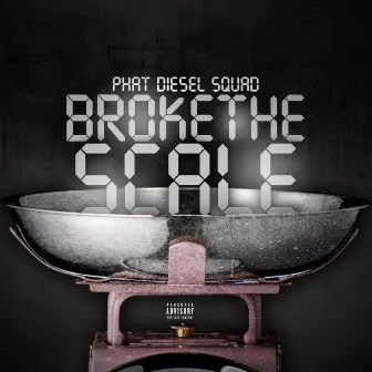 BROKETHE SCALE by PhatDieselSquad