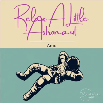 Relax A Little Astronaut by Amu