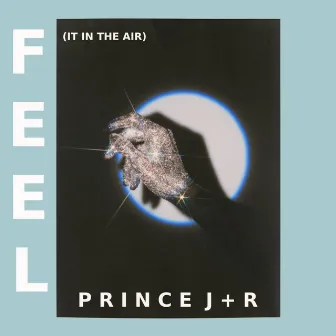 Feel (It In The Air) by Prince J+R