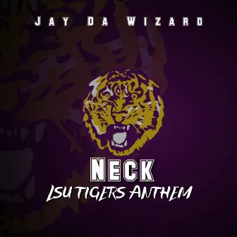 Neck (Lsu Tigers Anthem) by Jay Da Wizard