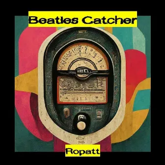 BEATLES CATCHER by Ropatt