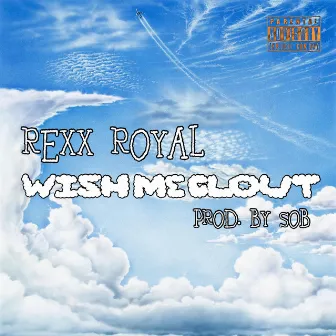 Wish Me Clout by REXX ROYAL