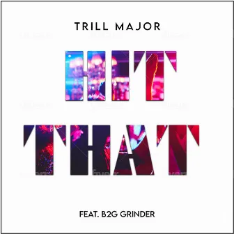 Hit That by Trill Major