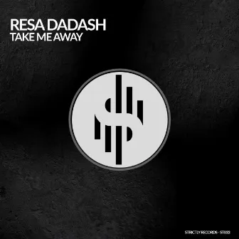 TAKE ME AWAY (Radio Edit) by Resa Dadash