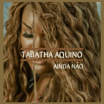 Ainda Não by Tabatha Aquino