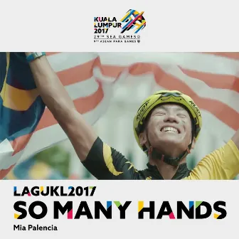 So Many Hands (Theme Song Kuala Lumpur 2017 Sukan SEA) by Mia Palencia