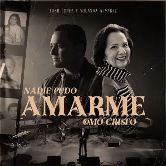 Nadie Pudo Amarme Como Cristo by Josh Lopez