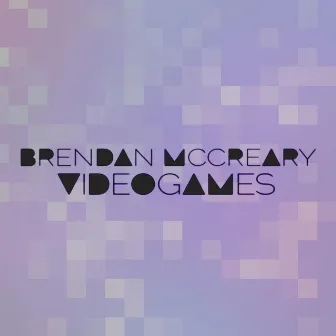 VIDEOGAMES II by Brendan McCreary