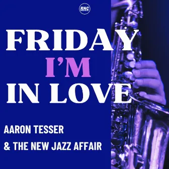 Friday I'm In Love by Aaron Tesser & The New Jazz Affair