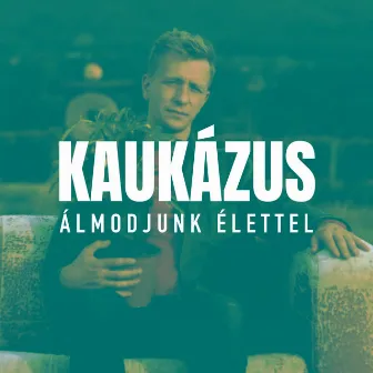 Álmodjunk Élettel by Kaukázus