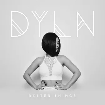 Better Things by DYLN