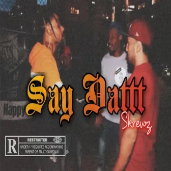 SAY DATTT by Skrewz