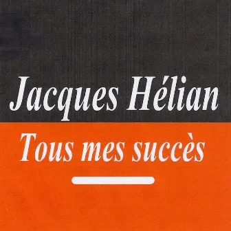 Tous Mes Succès by Jacques Hélian