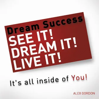 Dream Success: See It! Dream It! Live It by Unknown Artist