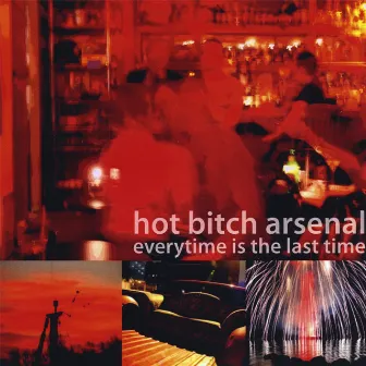 Everytime Is The Last Time by Hot Bitch Arsenal