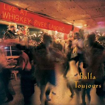 Live At Whiskey River Landing by Balfa Toujours