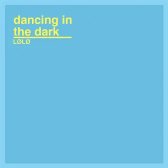 Dancing in the Dark by LØLØ