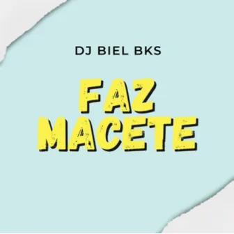 FAZ MACETE by DJ BIEL BKS