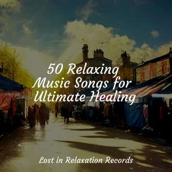 50 Relaxing Music Songs for Ultimate Healing by Lullabies for Deep Meditation