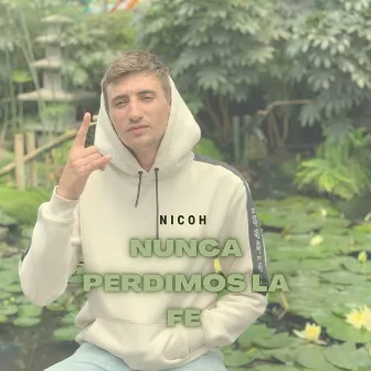 Nunca Perdimos la Fe by Nicoh