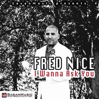 I Wanna Ask You (Sasan Remix 2011) by Fred Nice