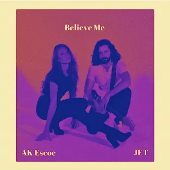 Believe Me by JET