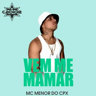 Vem Me Mamar by MC MENOR DO CPX