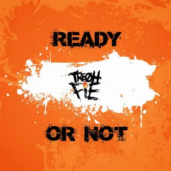 Ready or Not by Tre Oh Fie