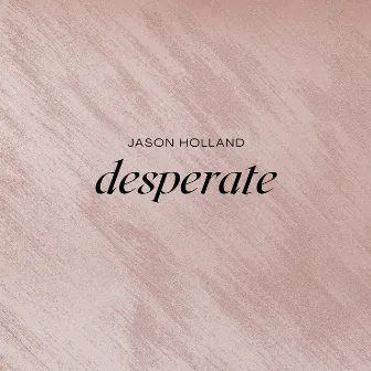 Desperate by Jason Holland