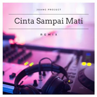 Cinta Sampai Mati (feat. Raffa Affar) [Remix] by Juang Project