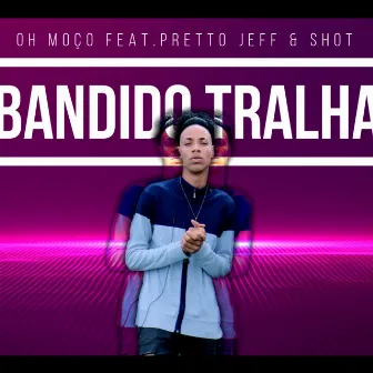 Bandido Tralha by OH MOÇO