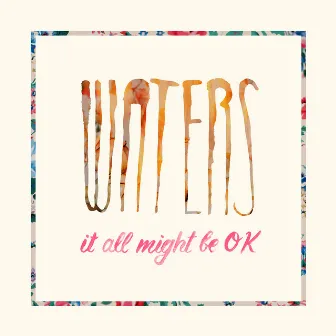 It All Might Be OK by WATERS