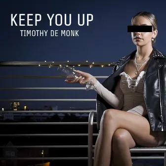 Keep You Up by Timothy De Monk