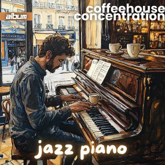 Jazz Piano - Coffeehouse Concentration French Jazz Piano Music for Deep Focus, Studying and Relaxation by Jazz Cafe Study and Focus