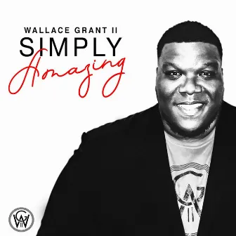 Simply Amazing by Wallace Grant II