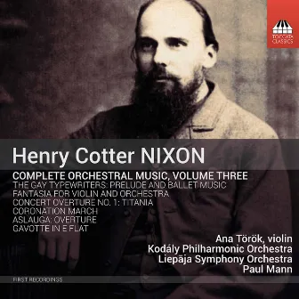 Nixon: Complete Orchestral Music, Vol. 3 by Kodály Philharmonic Orchestra