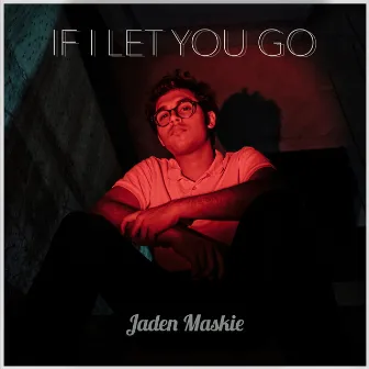 If I Let You Go by Jaden Maskie