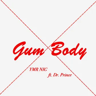 Gum Body by YMR NIG