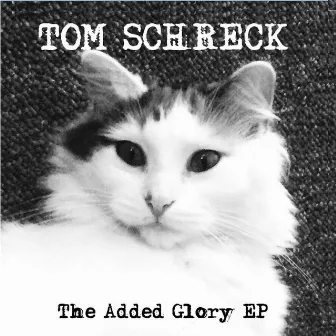 The Added Glory - EP by Tom Schreck