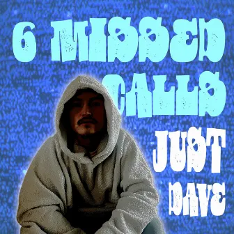 6 Missed Calls by Just Dave