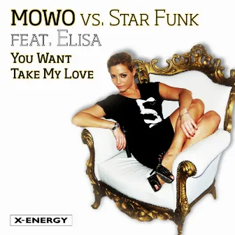 You Want Take My Love (Mowo Vs. Star Funk) by Mowo