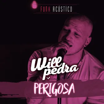 Perigosa (Acústico) [Ao Vivo] by Will Pedra