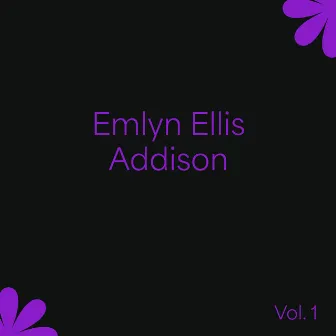 Emlyn Ellis Addison, Vol. 1 by Emlyn Ellis Addison