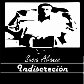 Indiscreción by Sucia Alianza