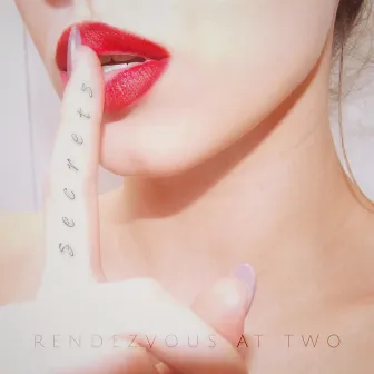 Secrets by Rendezvous At Two