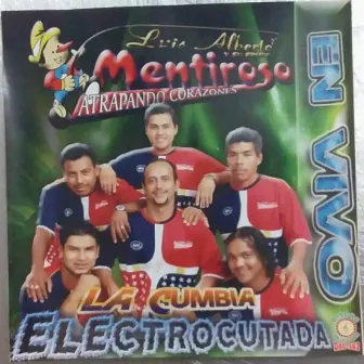 La Cumbia Electrocutada En Vivo by Luis Alberto Y Su Grupo Mentiroso