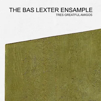 Tres Greatful Amigos by The Bas Lexter Ensample