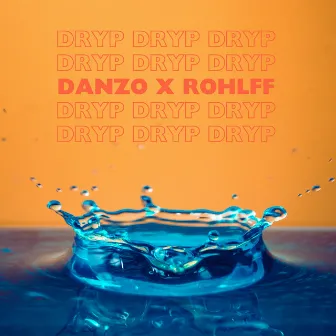 Dryp Dryp Dryp by Danzo